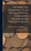 Informe Del Senador T. C. De Mosquera a Las Comisiones Reunidas Del Crédito Público