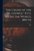 The Cruise of the &quote;St. George,&quote; R.Y.S. to see the World, 1891-92