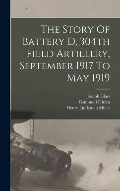 Cover The Story Of Battery D, 304th Field Artillery, September 1917 To May 1919