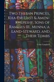 Two Theban Princes, Kha-em-Uast & Amen-khepeshf, Sons of Rameses III., Menna, a Land-steward, and Their Tombs