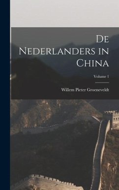 De Nederlanders in China; Volume 1 - Groeneveldt, Willem Pieter