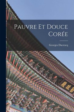 Pauvre Et Douce Corée - Ducrocq, Georges Pauvre Et Douce Corée - Ducrocq, Georges