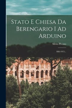 Stato E Chiesa Da Berengario I Ad Arduino: 888-1015... - Pivano, Silvio