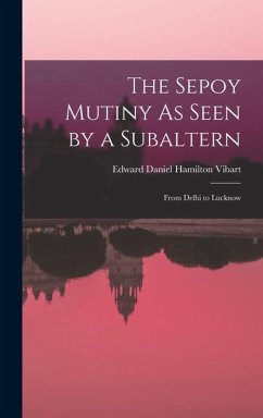 The Sepoy Mutiny As Seen by a Subaltern - Vibart, Edward Daniel Hamilton