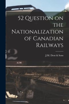 52 Question on the Nationalization of Canadian Railways - Dent &. Sons, J. M.