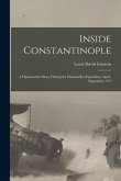 Inside Constantinople; a Diplomatist's Diary During the Dardanelles Expedition, April-September, 191