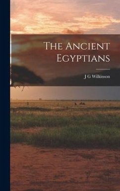 The Ancient Egyptians - Wilkinson, J. G.