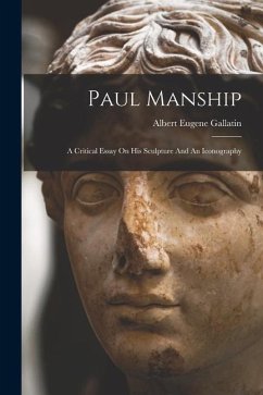 Paul Manship: A Critical Essay On His Sculpture And An Iconography - Gallatin, Albert Eugene