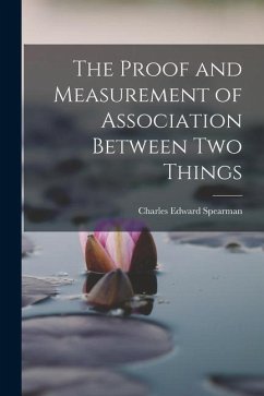 The Proof and Measurement of Association Between two Things - Spearman, Charles Edward
