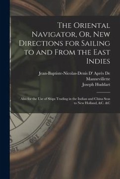 The Oriental Navigator, Or, New Directions for Sailing to and From the East Indies: Also for the Use of Ships Trading in the Indian and China Seas to - Huddart, Joseph; de Mannevillette, Jean-Baptiste-Nicol