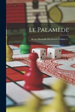 Le Palamède: Revue Mensuelle Des Échecs, Volume 2... - Anonymous