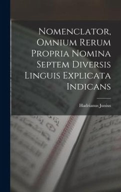Nomenclator, Omnium Rerum Propria Nomina Septem Diversis Linguis Explicata Indicans - Junius, Hadrianus