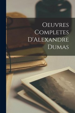 Oeuvres Completes D'Alexandre Dumas - Anonymous Oeuvres Completes D'Alexandre Dumas - Anonymous