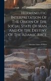 Hermeneutic Interpretation Of The Origin Of The Social State Of Man And Of The Destiny Of The Adamic Race