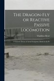 The Dragon-Fly or Reactive Passive Locomotion: A Vacuum Theory of Aerial Navigation, Based on the Pr