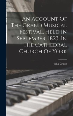An Account Of The Grand Musical Festival, Held In September, 1823, In The Cathedral Church Of York - Crosse, John