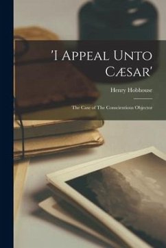 'I Appeal Unto Cæsar': The Case of The Conscientious Objector - Hobhouse, Henry