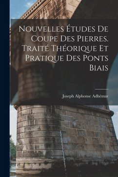 Cover Nouvelles Études De Coupe Des Pierres. Traité Théorique Et Pratique Des Ponts Biais