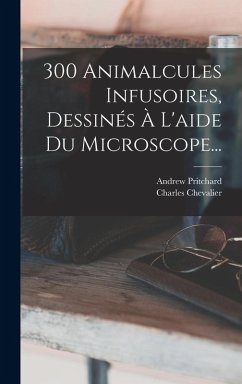 Cover 300 Animalcules Infusoires, Dessinés À L'aide Du Microscope...