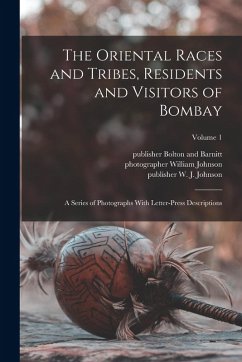 Cover The Oriental Races and Tribes, Residents and Visitors of Bombay: A Series of Photographs With Letter-press Descriptions; Volume 1