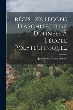 Précis Des Leçons D'architecture Données À L'école Polytechnique... - Durand, Jean-Nicolas-Louis