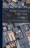 How to Make Type Talk; the Relation of Typography to Voice Modulation How to Make Type Talk; the Relation of Typography to Voice Modulation