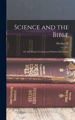 Science and the Bible; or, the Mosaic Creation and Modern Discoveries - Morris, Herbert W.