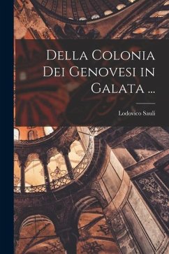 Della Colonia Dei Genovesi in Galata ... - Sauli, Lodovico