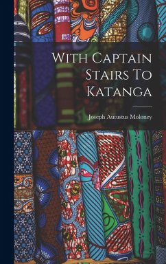 With Captain Stairs To Katanga - Moloney, Joseph Autustus With Captain Stairs To Katanga - Moloney, Joseph Autustus