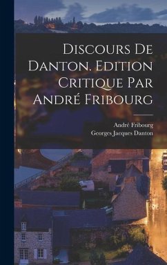 Discours de Danton. Edition critique par André Fribourg - Fribourg, André; Danton, Georges Jacques