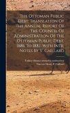 The Ottoman Public Debt. Translation Of The Annual Report Of The Council Of Administration Of The Ottoman Public Debt, 1886 To 1887. With Intr. Notes By V. Caillard