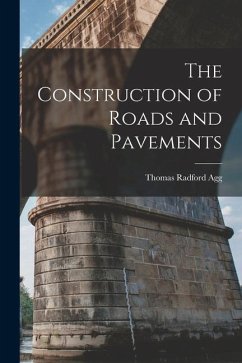 The Construction of Roads and Pavements - Agg, Thomas Radford