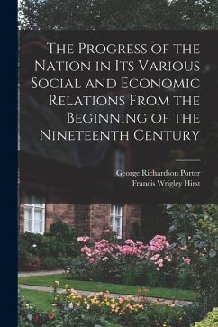 The Progress of the Nation in its Various Social and Economic Relations From the Beginning of the Nineteenth Century - Porter, George Richardson; Hirst, Francis Wrigley