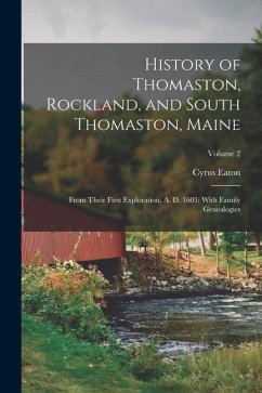 History of Thomaston, Rockland, and South Thomaston, Maine: From Their First Exploration, A. D. 1605; With Family Genealogies; Volume 2 - Eaton, Cyrus