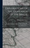 Explorations of the Highlands of the Brazil: With a Full Account of the Gold and Diamond Mines. Also, Canoeing Down 1500 Miles of the Great River São