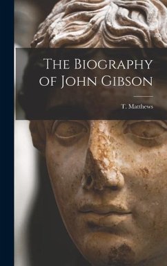 The Biography of John Gibson - Matthews, T.