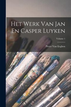 Het Werk Van Jan En Casper Luyken; Volume 1 - Eeghen, Pieter van Het Werk Van Jan En Casper Luyken; Volume 1 - Eeghen, Pieter van