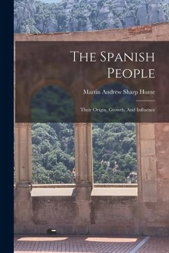 Cover The Spanish People: Their Origin, Growth, And Influence