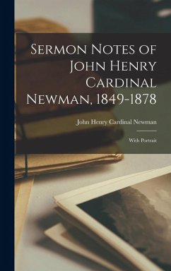 Sermon Notes of John Henry Cardinal Newman, 1849-1878: With Portrait - Cardinal Newman, John Henry