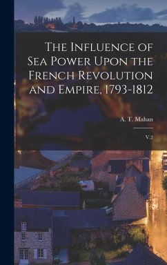 Cover The Influence of sea Power Upon the French Revolution and Empire, 1793-1812