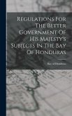 Regulations For The Better Government Of His Majesty's Subjects In The Bay Of Honduras