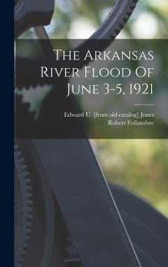 The Arkansas River Flood Of June 3-5, 1921 - Follansbee, Robert