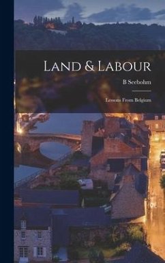 Land & Labour; Lessons From Belgium - Rowntree, B Seebohm