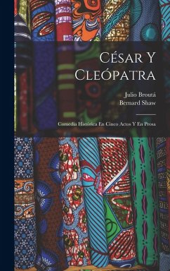 Cover César Y Cleópatra: Comedia Histórica En Cinco Actos Y En Prosa