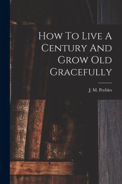 How To Live A Century And Grow Old Gracefully Cover How To Live A Century And Grow Old Gracefully