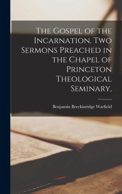Cover The Gospel of the Incarnation. Two Sermons Preached in the Chapel of Princeton Theological Seminary,