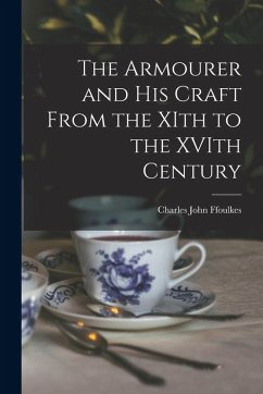 The Armourer and his Craft From the XIth to the XVIth Century - Ffoulkes, Charles John