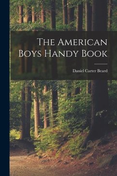 The American Boys Handy Book - Beard, Daniel Carter