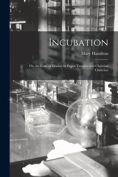Cover Incubation: Or, the Cure of Disease in Pagan Temples and Christian Churches