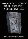 The Hinterland of Hadrian's Wall and Derbyshire